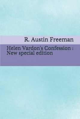 Helen Vardon's Confession: New special edition by R. Austin Freeman
