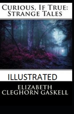 Curious, If True: Strange Tales Illustrated by Elizabeth Gaskell