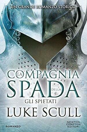 La compagnia della spada. Gli spietati by Luke Scull