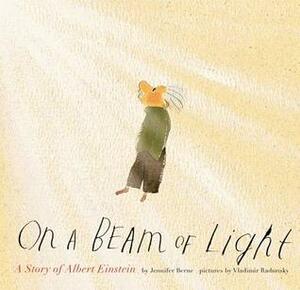 On a Beam of Light: A Story of Albert Einstein by Vladimir Radunsky, Jennifer Berne