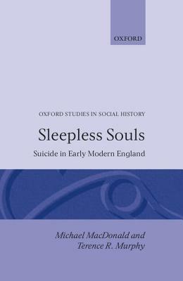 Sleepless Souls - Suicide in Early Modern England by Terence R. Murphy, Michael MacDonald