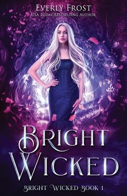 Bright Wicked by Everly Frost