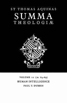 Summa Theologiae: Volume 12, Human Intelligence: 1a. 84-89 by St. Thomas Aquinas
