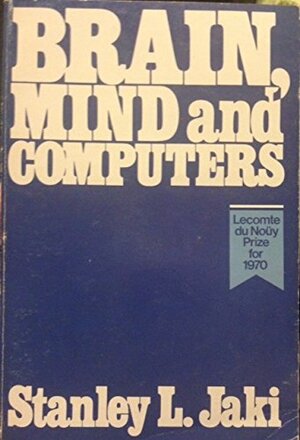 Brain, Mind, and Computers by Stanley L. Jaki