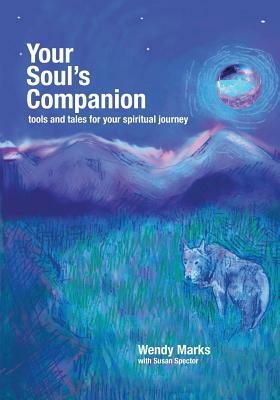 Your Soul's Companion: Tools and Tales for Your Spiritual Journey by Susan Spector, Wendy Marks