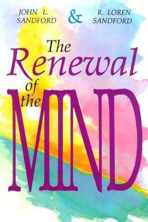 The Renewal of the Mind by R. Loren Sandford, John Loren Sandford