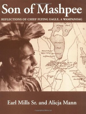 Son of Mashpee: Reflections of Chief Flying Eagle, a Wampanoag by Earl Mills, Earl Mills, Alicja Mann, Sr.