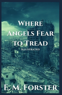 Where Angels Fear to Tread: Illustrated by E.M. Forster