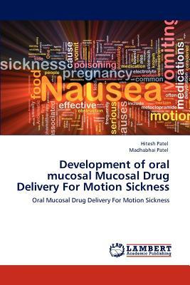 Development of Oral Mucosal Mucosal Drug Delivery for Motion Sickness by Madhabhai Patel, Hitesh Patel