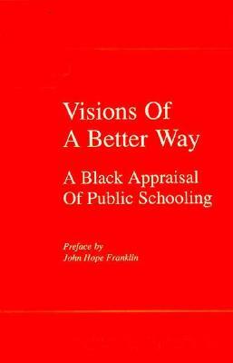 Visions of a Better Way: A Black Appraisal of Public Schooling by John Hope Franklin