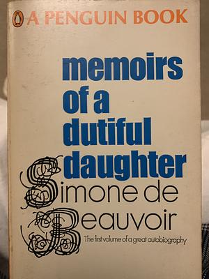 Memoirs of a Dutiful Daughter by Simone de Beauvoir