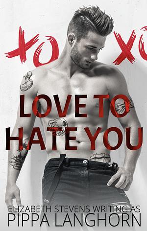 Love to Hate You by Elizabeth Stevens, Pippa Langhorn, Pippa Langhorn