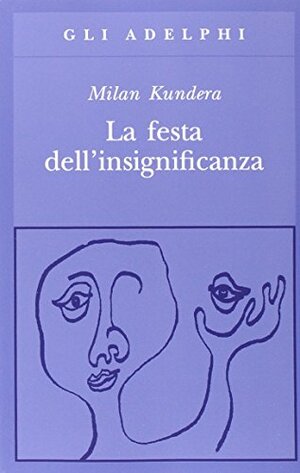 La festa dell'insignificanza by Milan Kundera