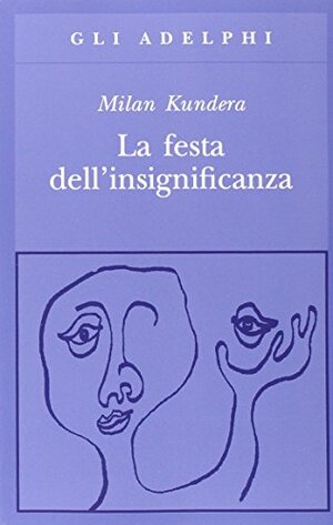 La festa dell'insignificanza by Milan Kundera