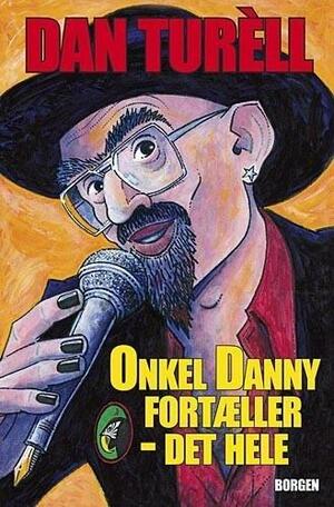 Onkel Danny fortæller - det hele by Dan Turèll