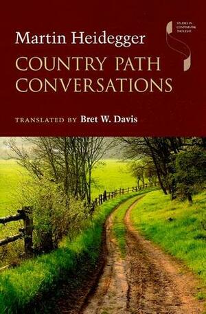 Country Path Conversations by Martin Heidegger, Bret W. Davis