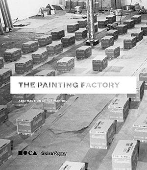 The Painting Factory: Abstraction After Warhol by Nikki Columbus, Museum of Contemporary Art Los Angeles, Museum of Contemporary Art Los Angeles, Jeffrey Deitch