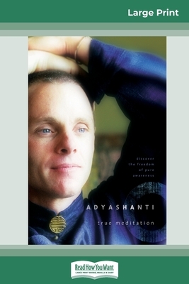 True Meditation: Discover the Freedom of Pure Awareness (16pt Large Print Edition) by Adyashanti