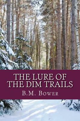 The Lure of the Dim Trails by B. M. Bower