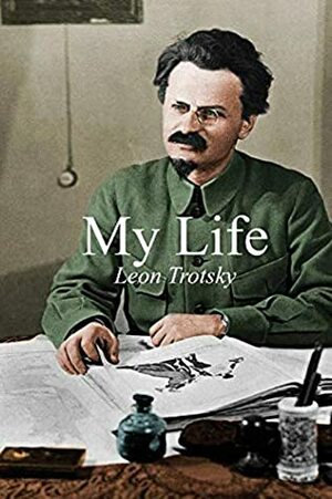 My Life: An Attempt At An Autobiography by Esteban Vsievolod Volkov, Alan Woods, Trotsky Leon