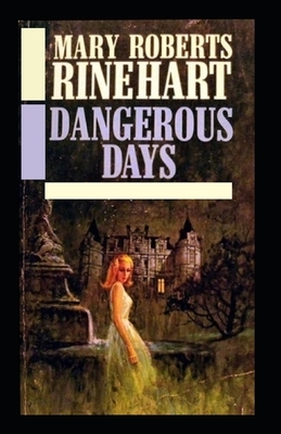 Dangerous Days-Original Classic Edition(Annotated) by Mary Roberts Rinehart