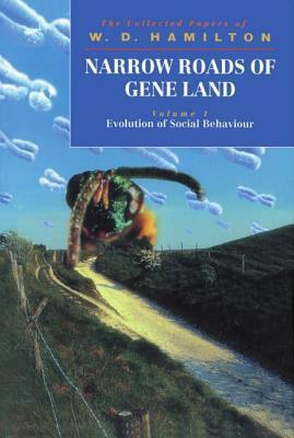 Narrow Roads of Gene Land: The Collected Papers of W. D. Hamilton Volume 1: Evolution of Social Behaviour by W.D. Hamilton