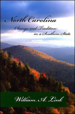 North Carolina: Change and Tradition in a Southern State by William A. Link