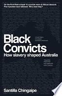 Black Convicts: How slavery shaped Australia by Santilla Chingaipe