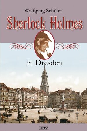 Sherlock Holmes in Dresden (German Edition) by Wolfgang Schüler