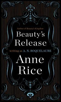 Beauty's Release by A.N. Roquelaure, Anne Rice