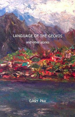 Language of the Geckos and Other Stories by Gary Pak