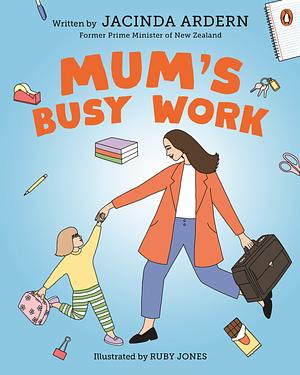 Mum's Busy Work by Jacinda Ardern
