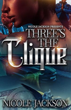 Three's The Clique by Nicole Jackson, Nicole Jackson