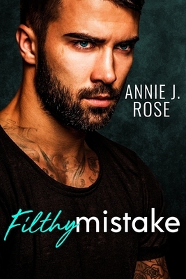 Filthy Mistake by Annie J. Rose