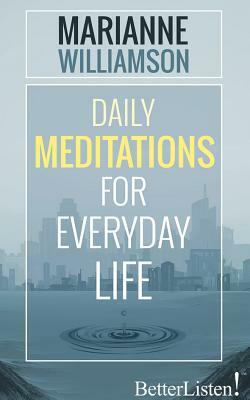 Daily Meditations for Everyday Life by Marianne Williamson