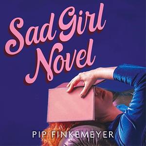 Sad Girl Novel by Pip Finkemeyer