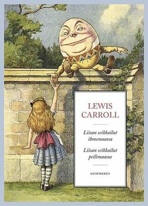 Liisan seikkailut ihmemaassa ja Liisan seikkailut peilimaailmassa by Lewis Carroll