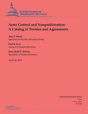 Arms Control and Nonproliferation: A Catalog of Treaties and Agreements by Paul K. Kerr, Amy F. Woolf, Mary Beth D. Nikitin