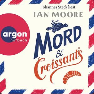 Mord &amp; Croissants by Ian Moore