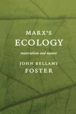 Marx's Ecology: Materialism and Nature by John Bellamy Foster