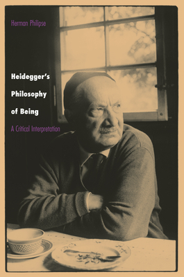 Heidegger's Philosophy of Being: A Critical Interpretation by Herman Philipse