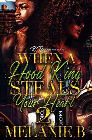 When A Hood King Steals Your Heart 2 by Melanie B.