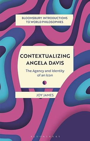 Contextualizing Angela Davis: The Agency and Identity of an Icon by Georgina Stewart, Omar Rivera, Nader El-Bizri, Leah Kalmanson, Mickaella Perina, Ann A. Pang-White, Takeshi Morisato, Monika Kirloskar-Steinbach, James Madaio, Pascah Mungwini