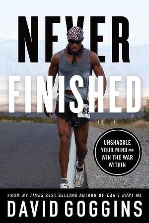  Never Finished: Unshackle your Mind and Win the War From Within by David Goggins