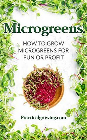 Microgreens: How to Grow Microgreens for Fun or Profit by Nick Jones