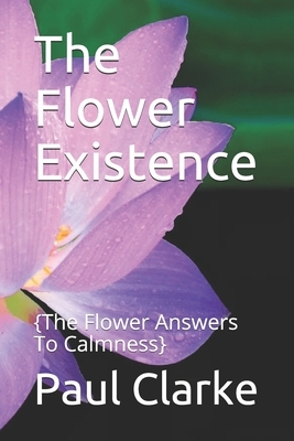 The Flower Existence: {One to One, Group Work Of Calmness by Paul Clarke