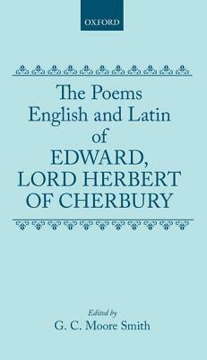 The Poems of Edward, Lord Herbert of Cherbury: English and Latin Poems by Moore Smith, Edward Herbert