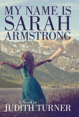 My Name is Sarah Armstrong by Judith Turner