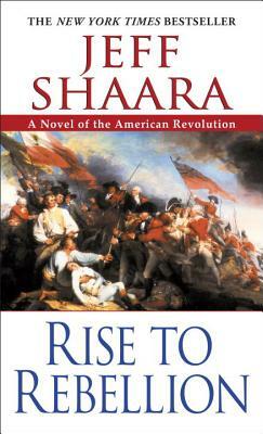 Rise to Rebellion by Jeff Shaara