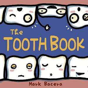 The Tooth Book: For Children to Enjoy Learning about Teeth, Cavities, and Other Dental Health Facts by Mark Bacera, Mark Bacera